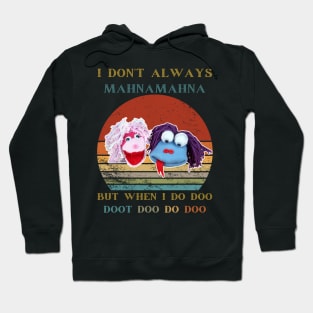 I Don't Always Mahnamahna T-Shirt, Movies Characters, Funny The Muppets Hoodie